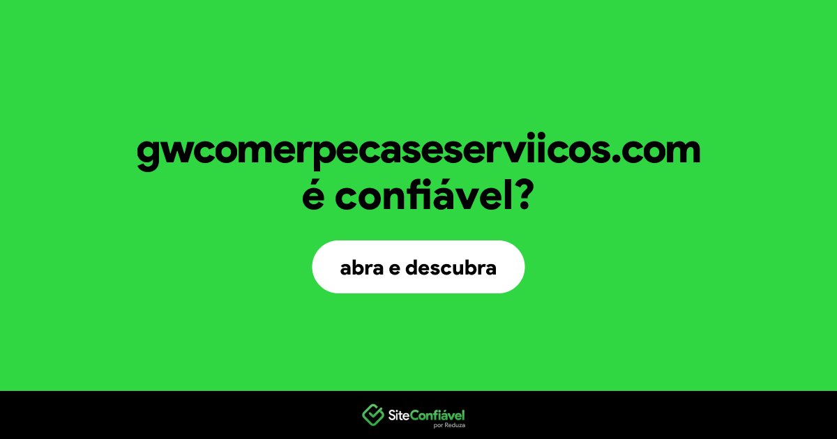 O site gwcomerpecaseserviicos.com é confiável?