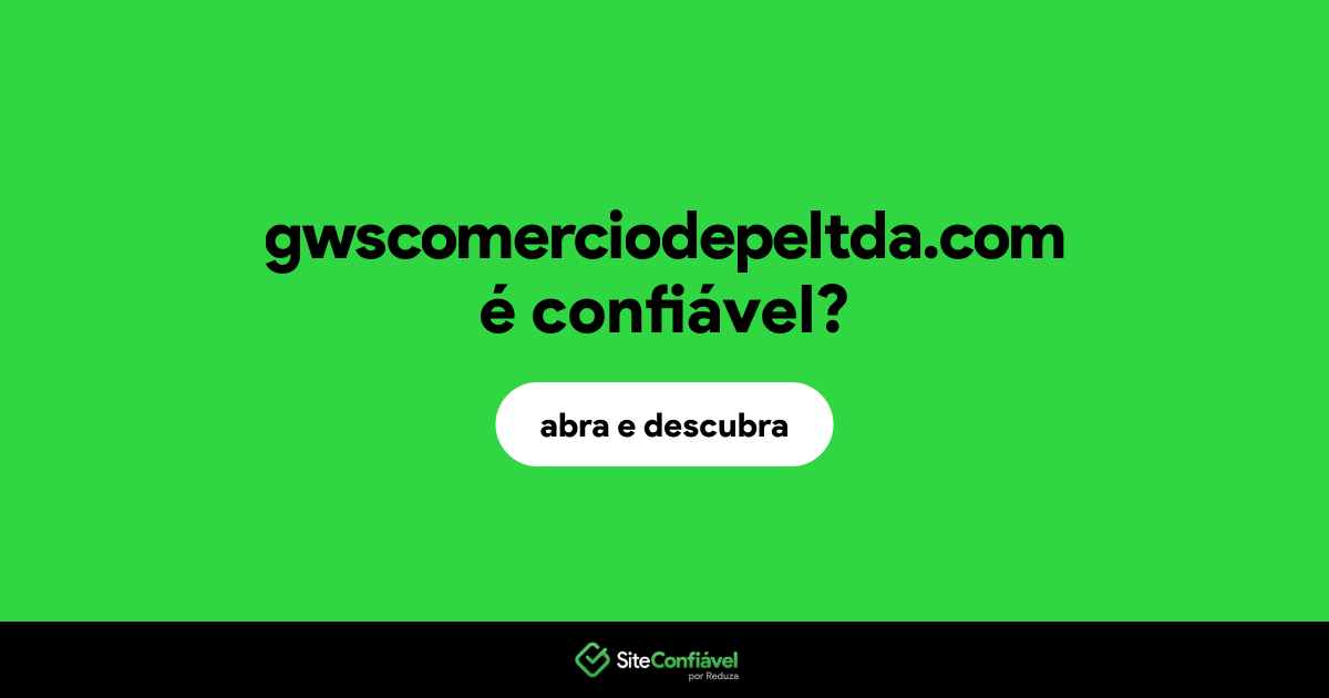 O site gwscomerciodepeltda.com é confiável?