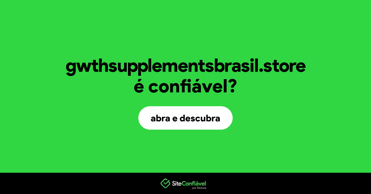 O site gwthsupplementsbrasil.store é confiável?