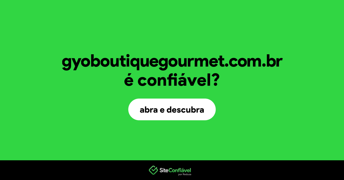 O site gyoboutiquegourmet.com.br é confiável?