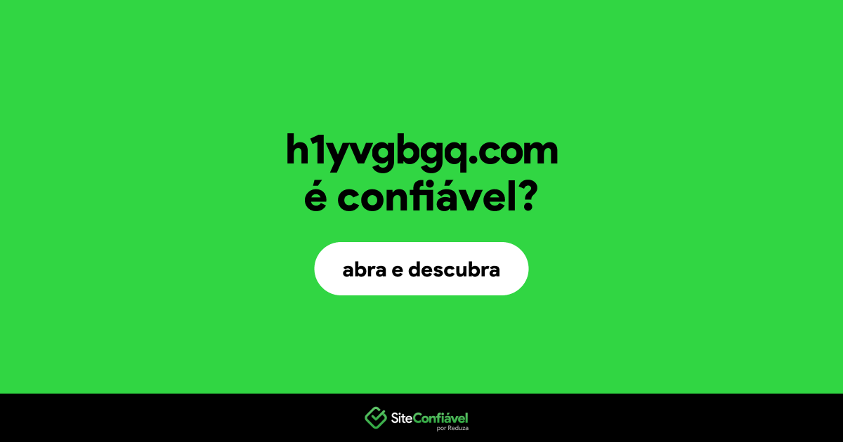 O site h1yvgbgq.com é confiável?