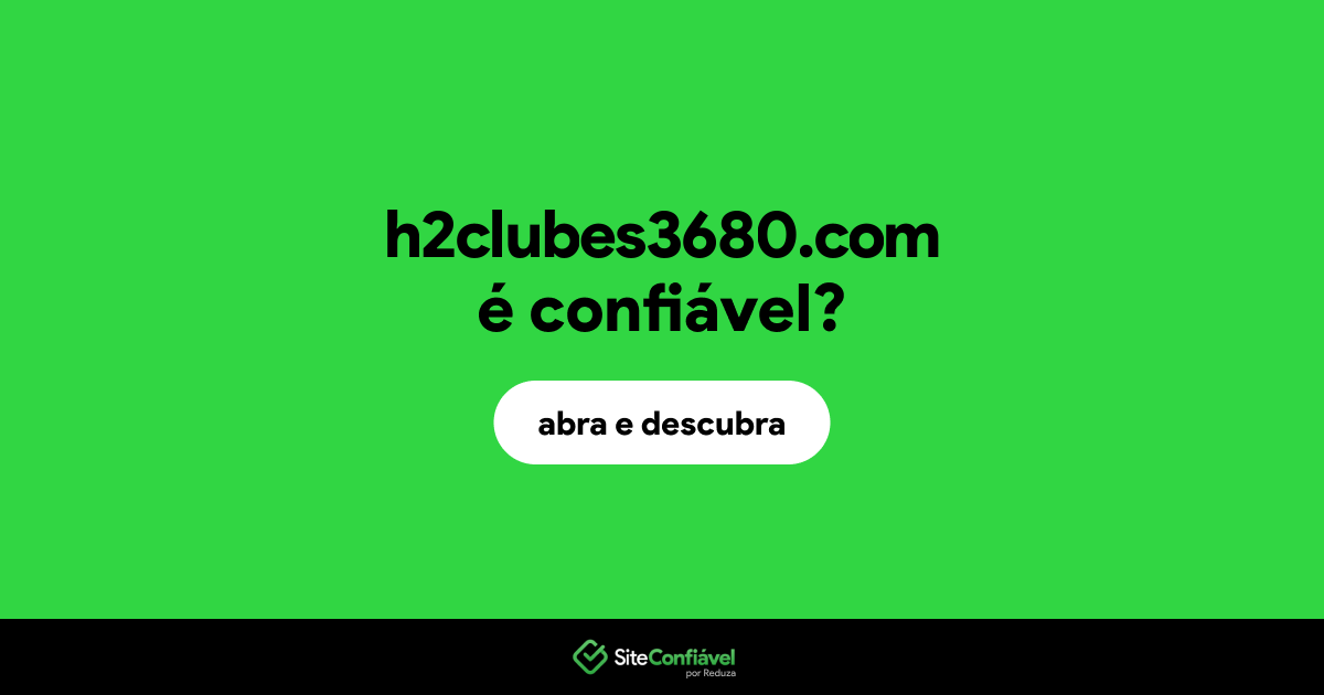 O site h2clubes3680.com é confiável?