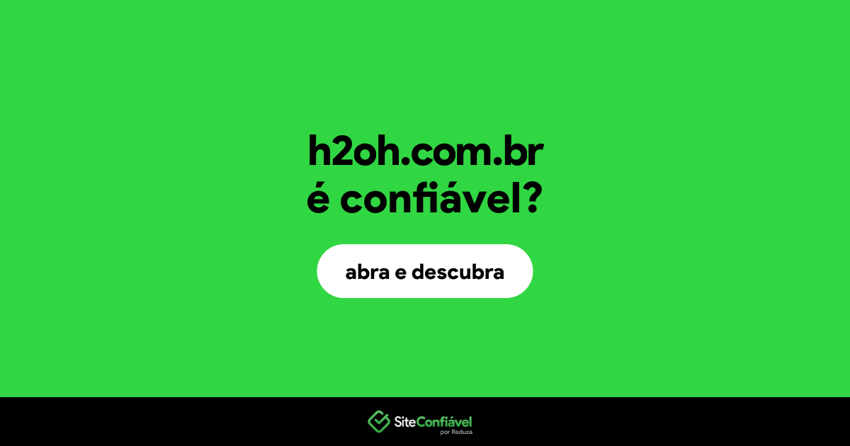 O site h2oh.com.br é confiável?