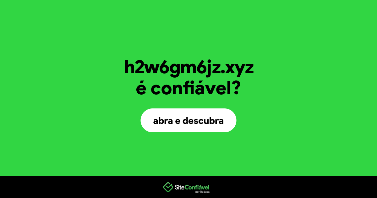 O site h2w6gm6jz.xyz é confiável?