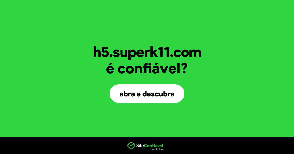 O site h5.superk11.com é confiável?