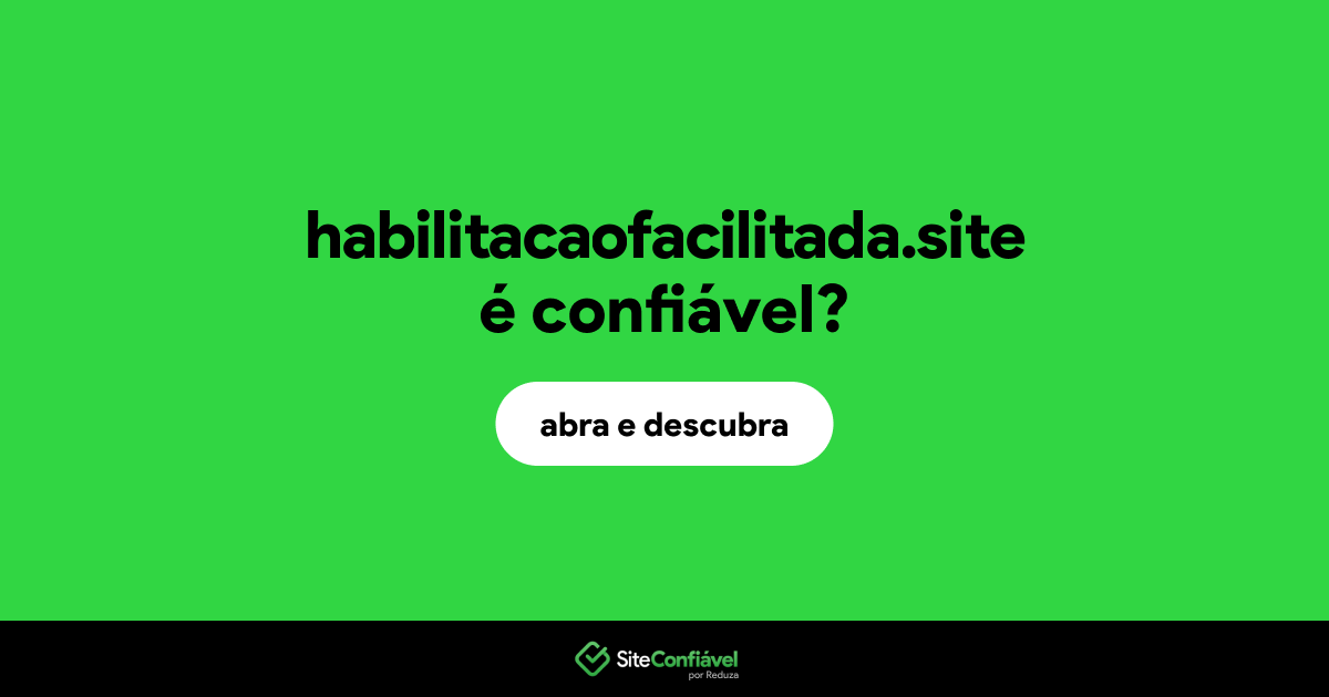 O site habilitacaofacilitada.site é confiável?