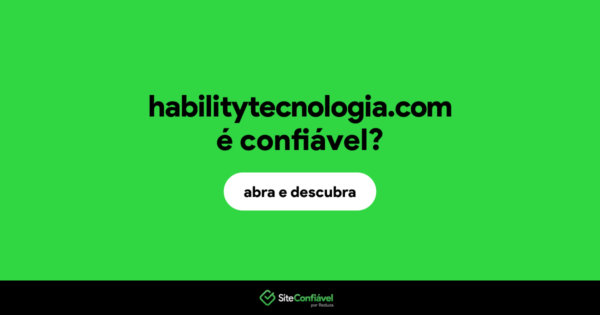 O site habilitytecnologia.com é confiável?