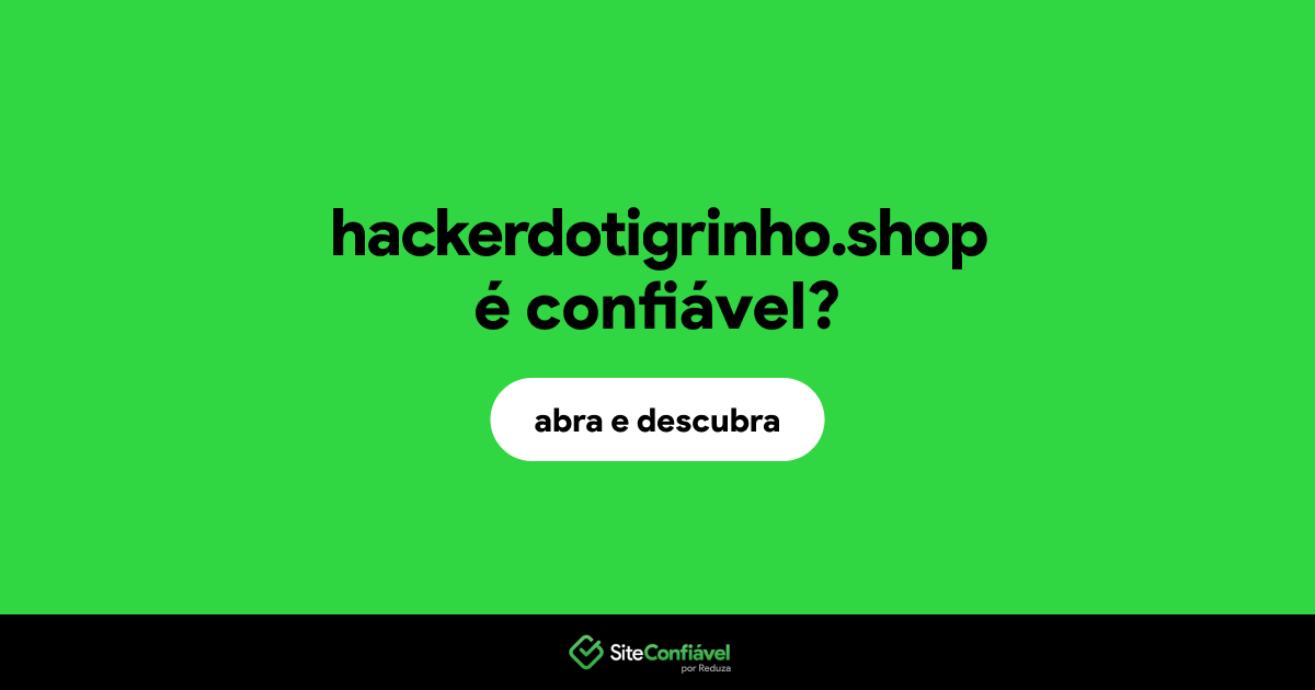O site hackerdotigrinho.shop é confiável?