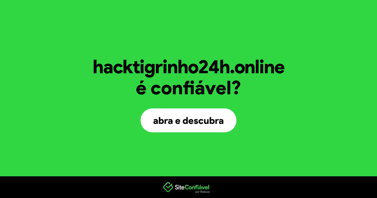 O site hacktigrinho24h.online é confiável?