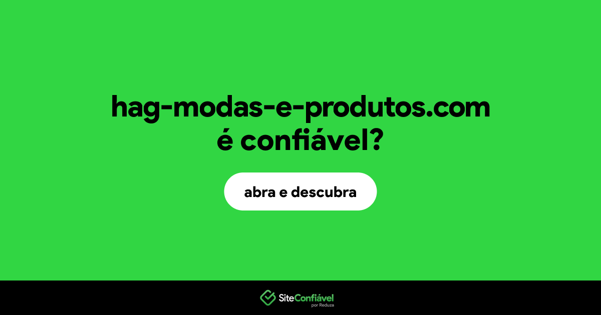 O site hag-modas-e-produtos.com é confiável?