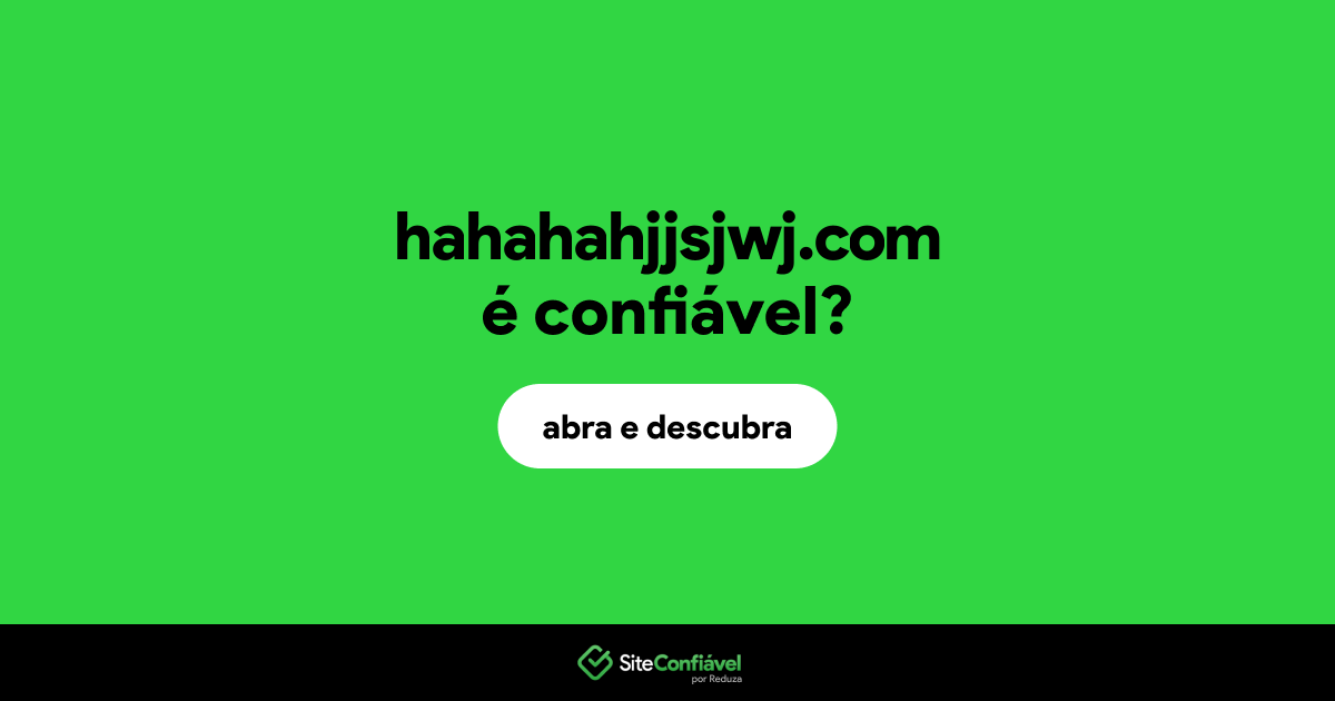 O site hahahahjjsjwj.com é confiável?