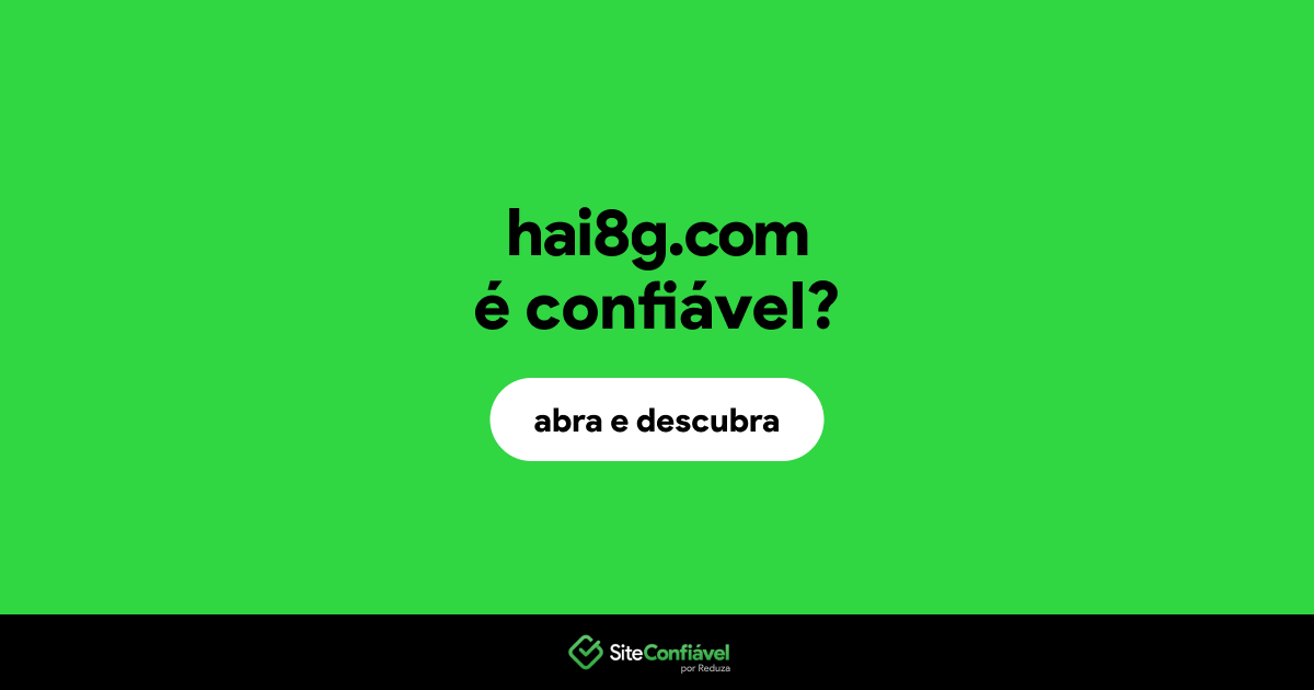 O site hai8g.com é confiável?