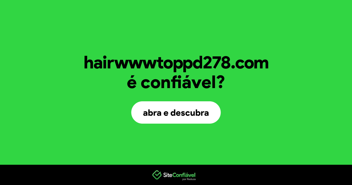 O site hairwwwtoppd278.com é confiável?