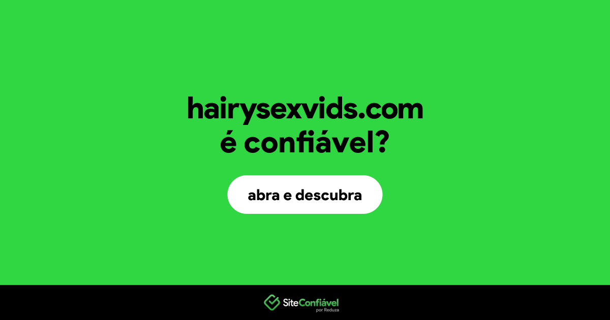 O site hairysexvids.com é confiável?