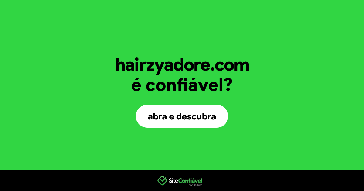 O site hairzyadore.com é confiável?