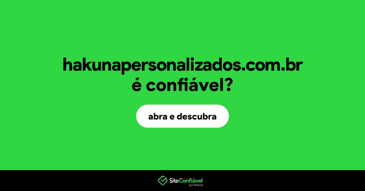 O site hakunapersonalizados.com.br é confiável?