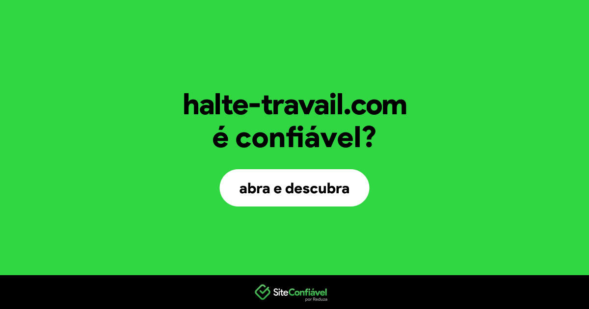 O site halte-travail.com é confiável?