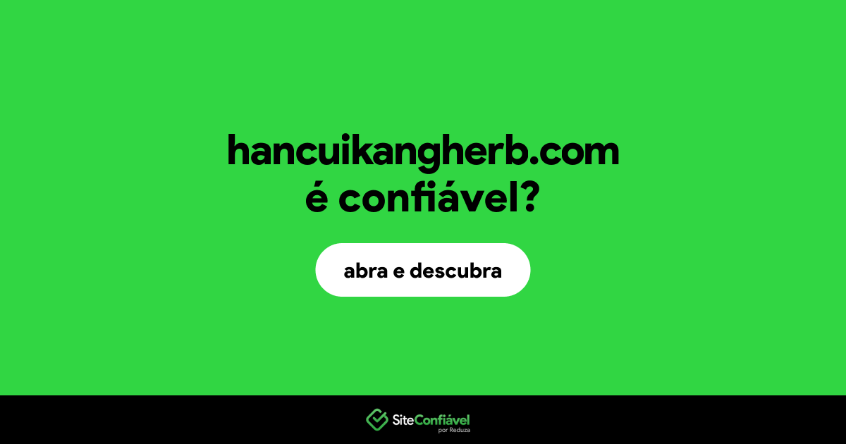 O site hancuikangherb.com é confiável?