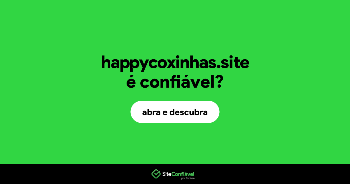 O site happycoxinhas.site é confiável?