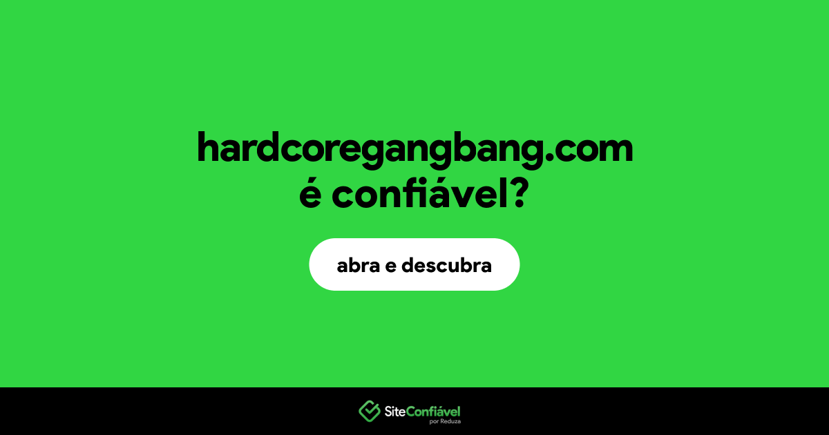 O site hardcoregangbang.com é confiável?