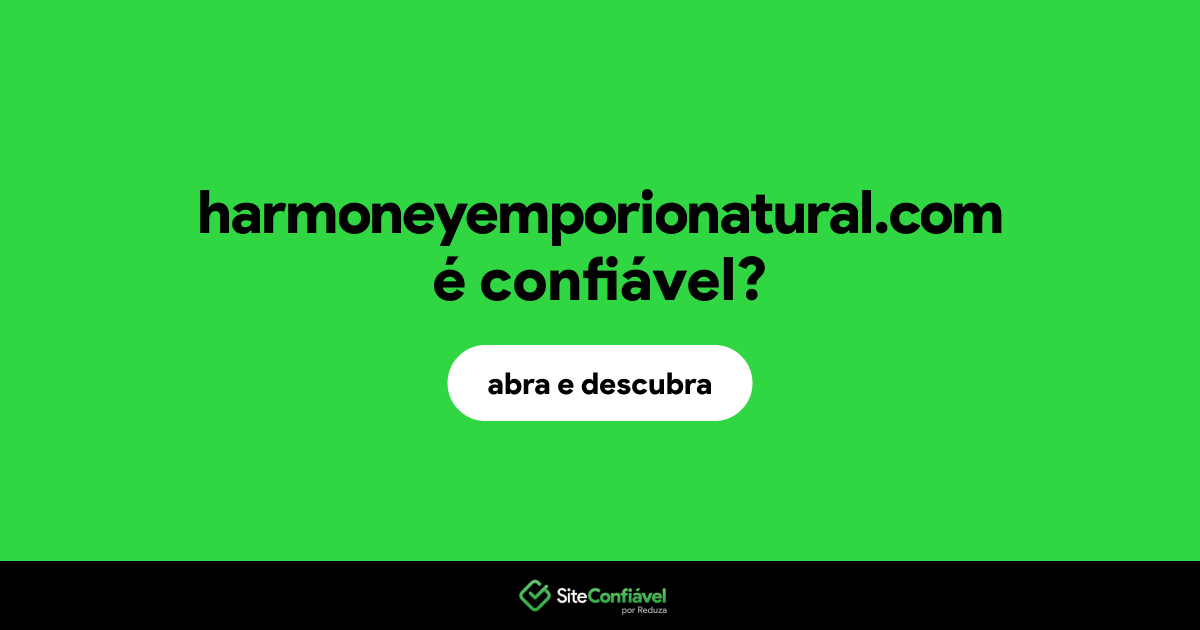 O site harmoneyemporionatural.com é confiável?