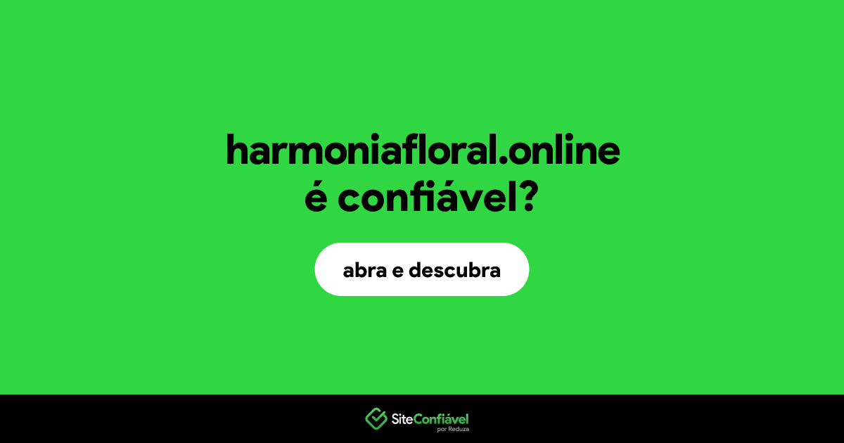 O site harmoniafloral.online é confiável?