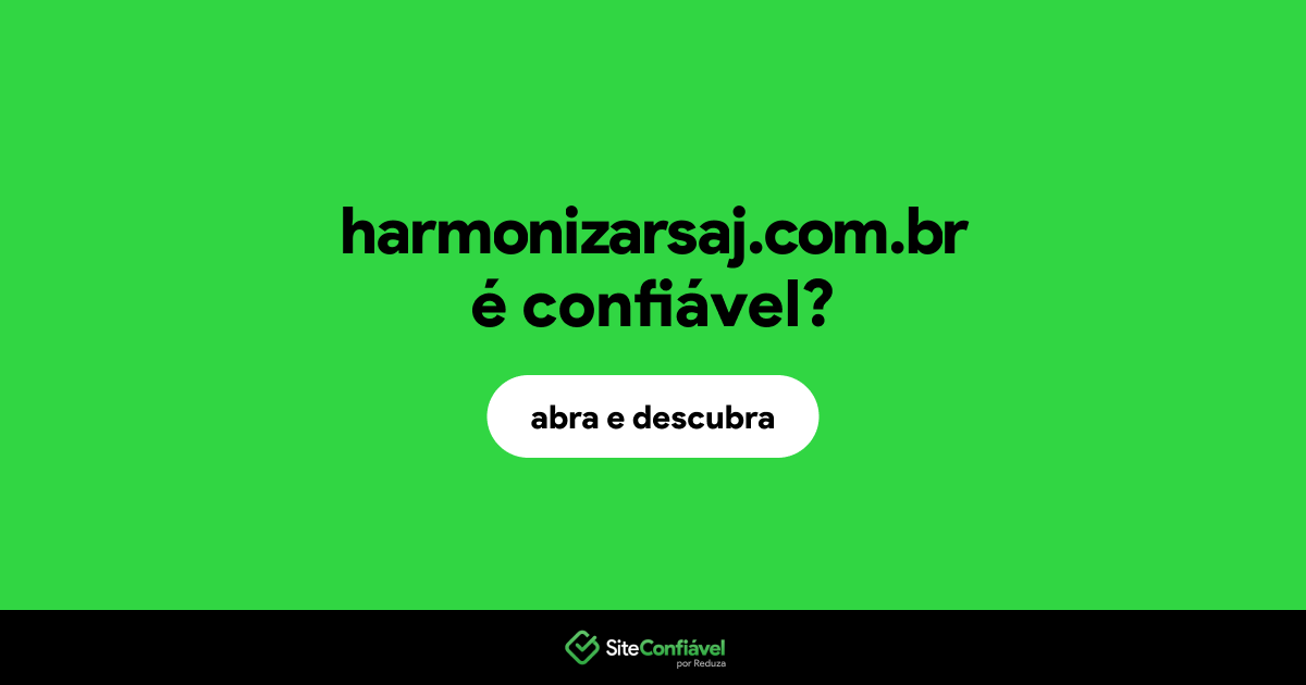 O site harmonizarsaj.com.br é confiável?