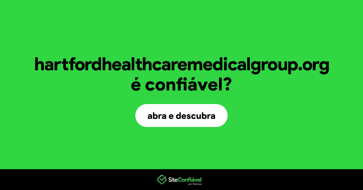 O site hartfordhealthcaremedicalgroup.org é confiável?