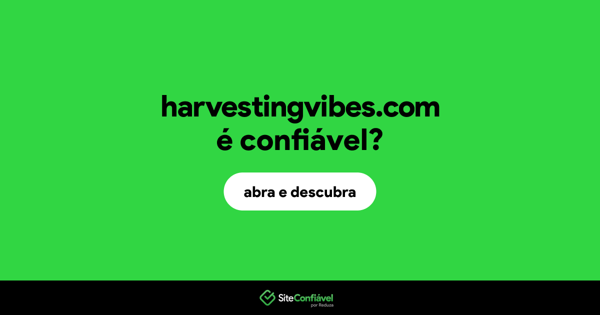 O site harvestingvibes.com é confiável?