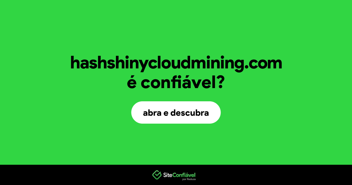 O site hashshinycloudmining.com é confiável?