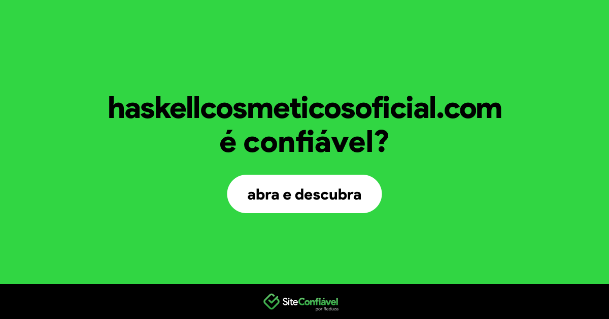O site haskellcosmeticosoficial.com é confiável?