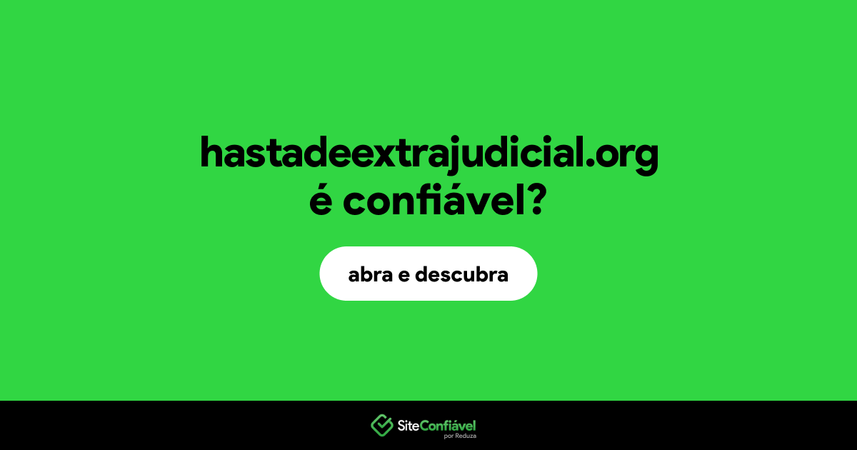 O site hastadeextrajudicial.org é confiável?