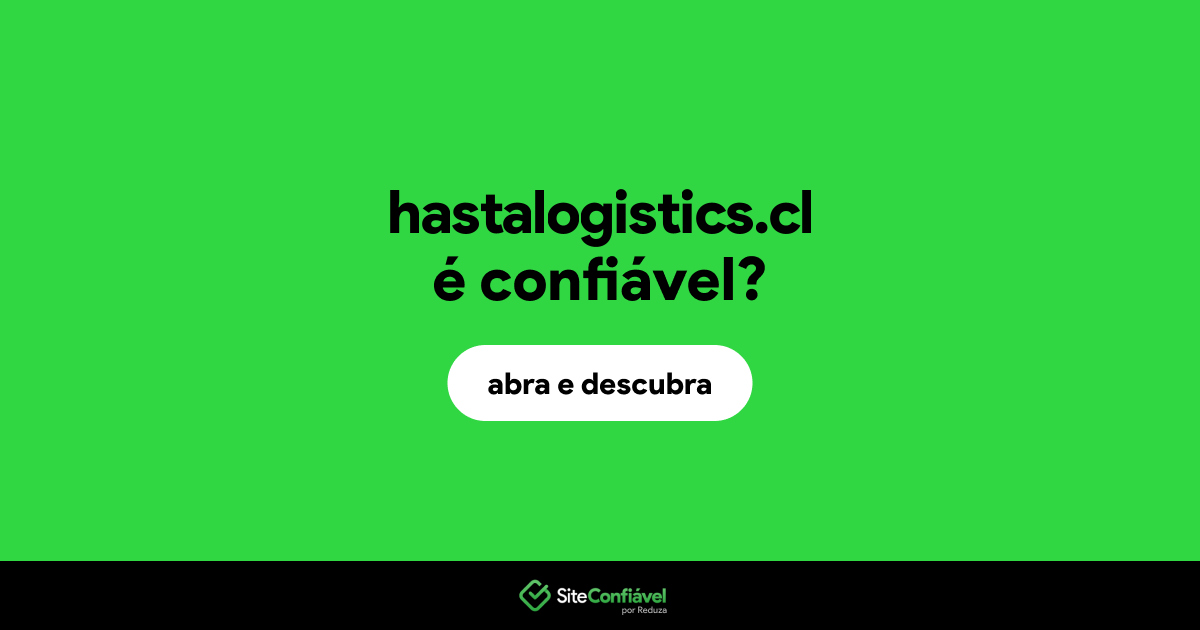O site hastalogistics.cl é confiável?