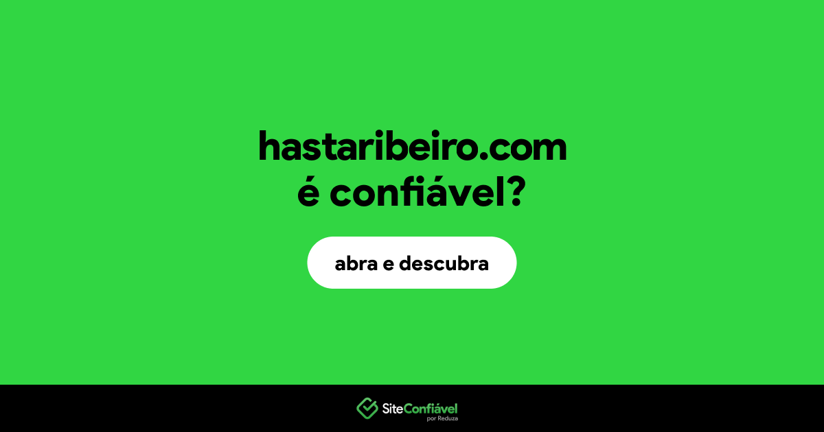 O site hastaribeiro.com é confiável?