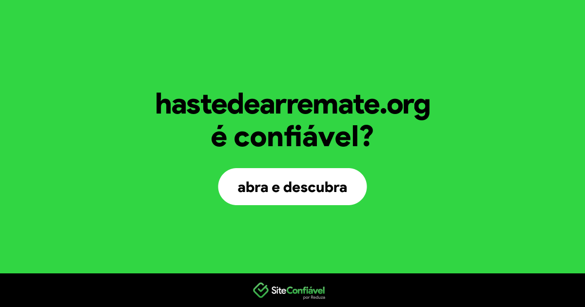 O site hastedearremate.org é confiável?