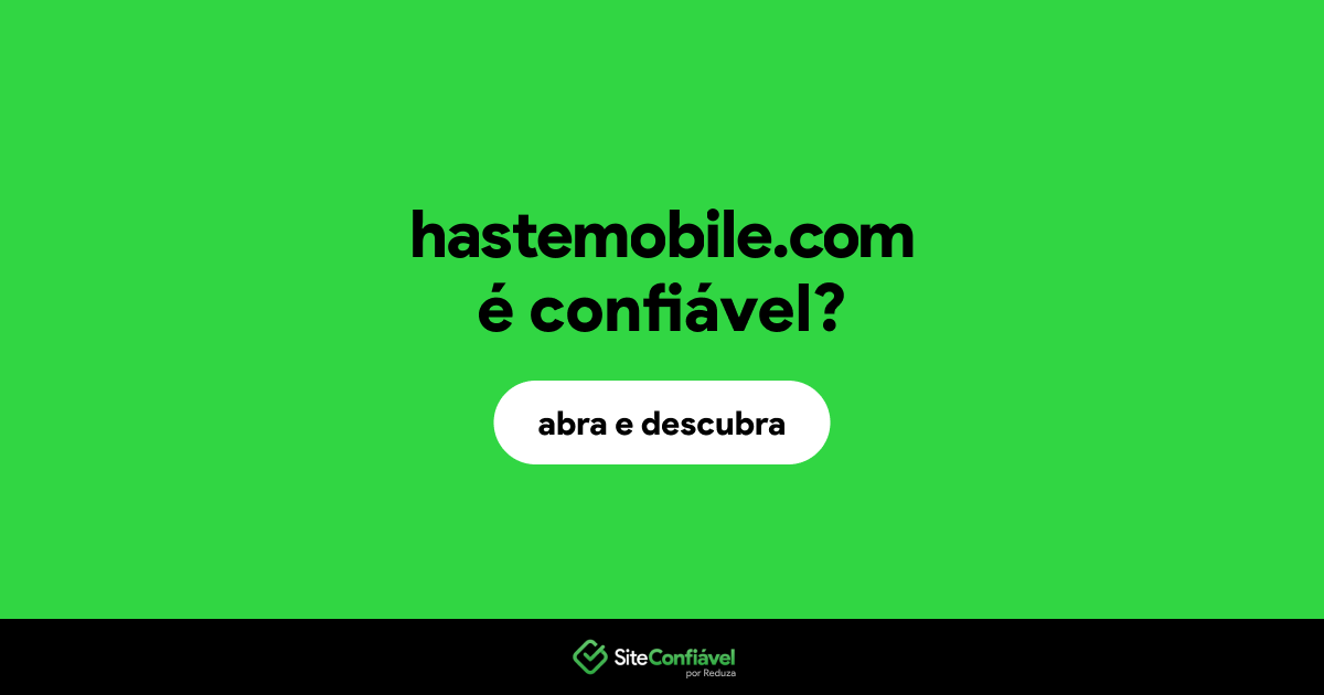 O site hastemobile.com é confiável?
