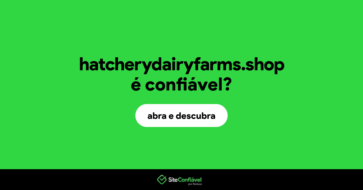 O site hatcherydairyfarms.shop é confiável?