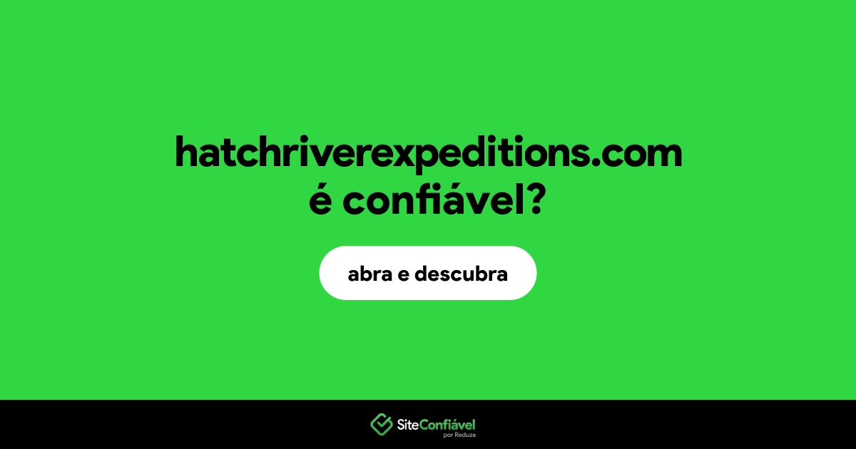O site hatchriverexpeditions.com é confiável?