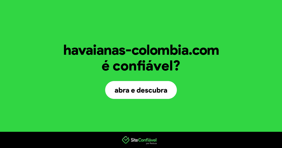 O site havaianas-colombia.com é confiável?