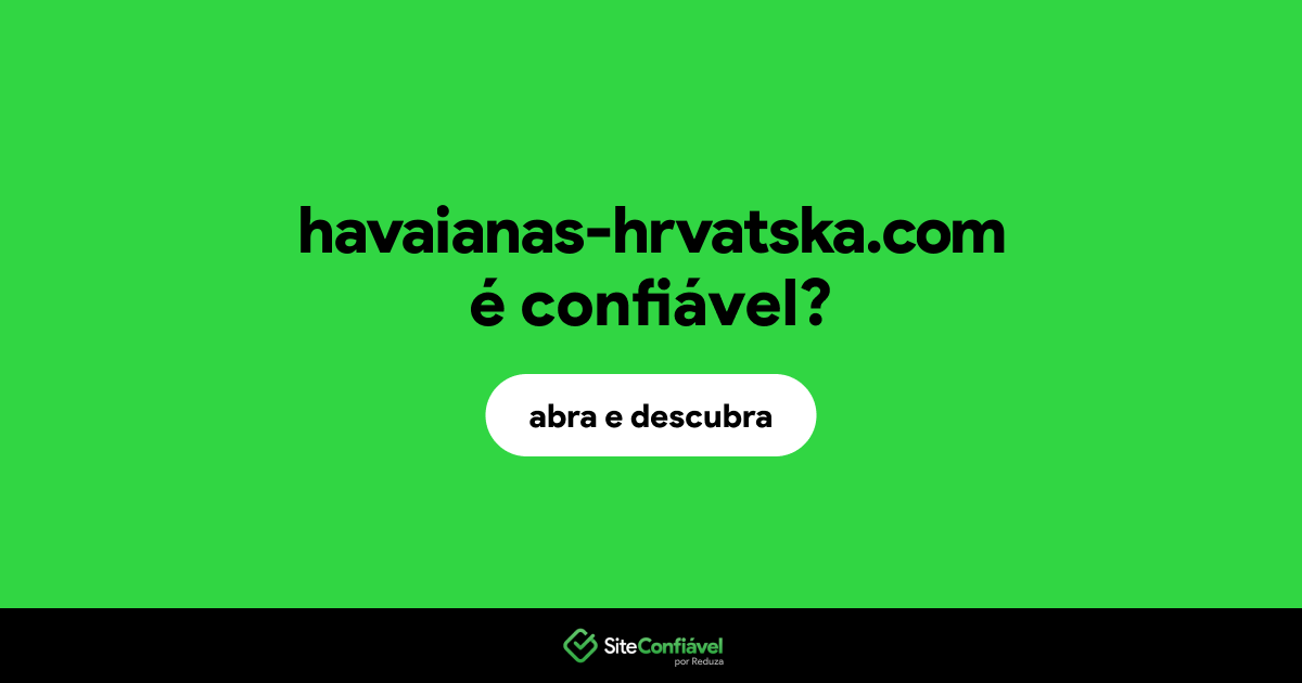 O site havaianas-hrvatska.com é confiável?