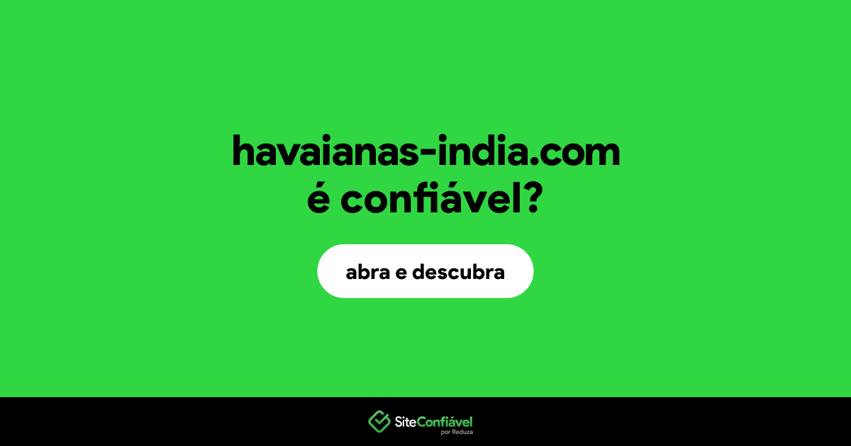 O site havaianas-india.com é confiável?