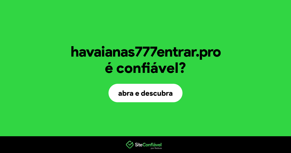O site havaianas777entrar.pro é confiável?