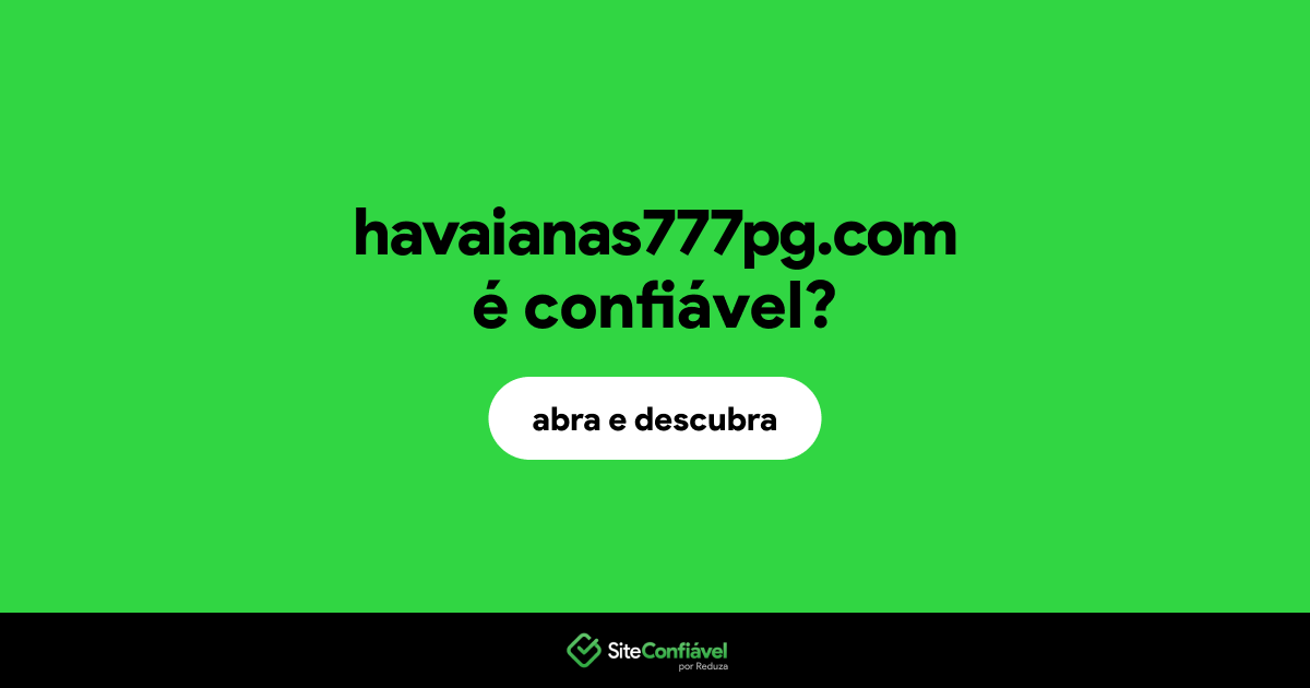 O site havaianas777pg.com é confiável?