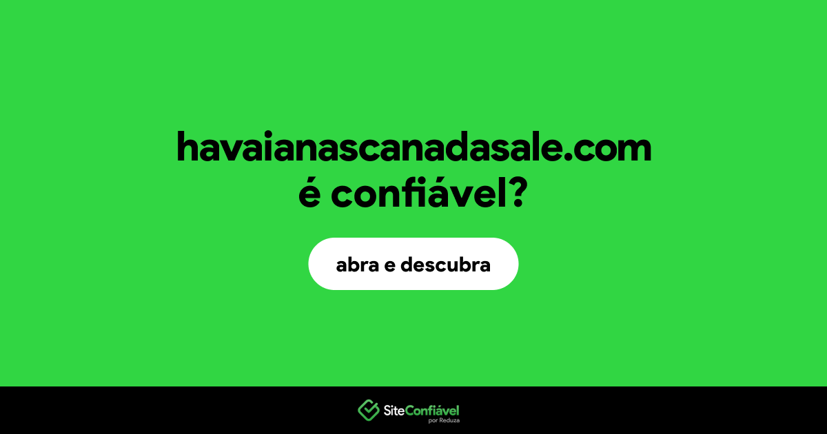 O site havaianascanadasale.com é confiável?