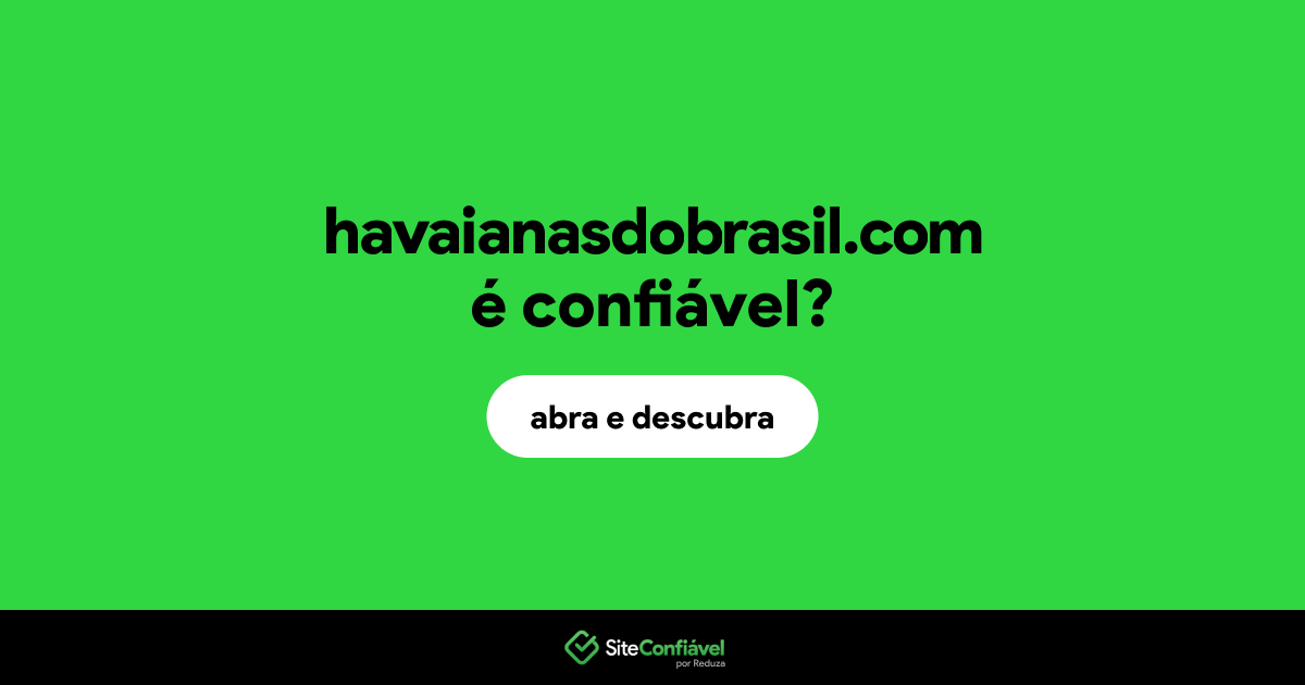 O site havaianasdobrasil.com é confiável?