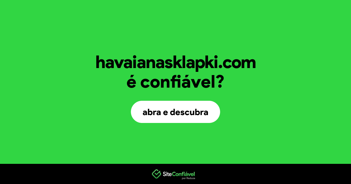 O site havaianasklapki.com é confiável?