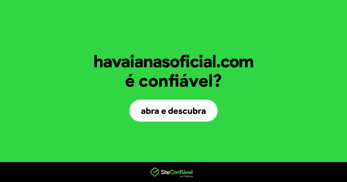 O site havaianasoficial.com é confiável?