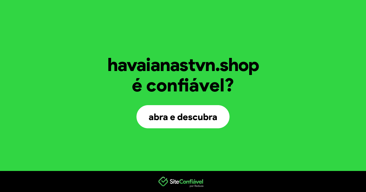 O site havaianastvn.shop é confiável?
