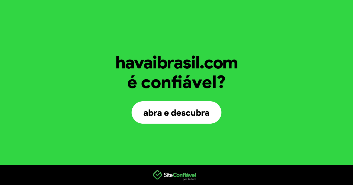 O site havaibrasil.com é confiável?