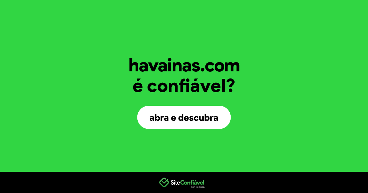 O site havainas.com é confiável?